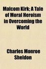 Malcom Kirk A Tale of Moral Heroism in Overcoming the World