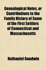 Genealogical Notes or Contributions to the Family History of Some of the First Settlers of Connecticut and Massachusetts