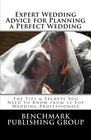 Expert Wedding Advice for Planning a Perfect Wedding The Tips  Secrets You Need to Know from 15 Top Wedding Professionals