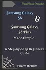 Samsung Galaxy S8  Samsung Galaxy S8 Plus Made Simple A StepbyStep Beginner's Guide
