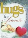 Hugs for Friends Stories Sayings and Scriptures to Encourage and Inspire