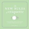 The New Rules of Etiquette A Young Woman's Guide to Style and Poise at Work at Home and on the Town