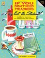 If You Don't Feed the Teachers They Eat the Students Guide to Success for Administrators and Teachers