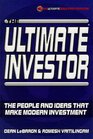 The Ultimate Investor The People and Ideas That Make Modern Investment