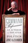 Command Performance An Actress in the Theater of Politics