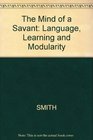The Mind of a Savant Language Learning and Modularity