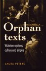 Orphan Texts Victorians Orphans Culture and Empire