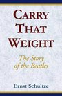 Carry That Weight The Story of the Beatles