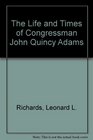 The Life and Times of Congressman John Quincy Adams