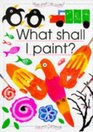 What Shall I Paint (What Shall I Do Today Series)