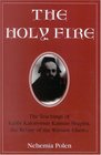The Holy Fire: The Teachings of Rabbi Kalonymus Kalman Shapira, the Rebbe of the Warsaw Ghetto : The Teachings of Rabbi Kalonymus Kalman Shapira, the Rebbe of the Warsaw Ghetto