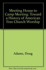 Meeting House to Camp Meeting Toward a History of American Free Church Worship