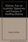 Blainey eye on Australia Speeches and essays of Geoffrey Blainey