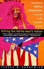 Killing the White Man's Indian  Reinventing Native Americans at the End of the Twentieth Century