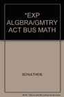 EXP ALGBRA/GMTRY ACT BUS MATH