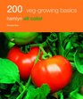200 Vegetable Growing Basics Hamlyn All Color