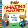 Amazing Paper Pets 6 Animated Animals to Make
