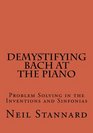 Demystifying Bach at the Piano Problem Solving in the Inventions and Sinfonias