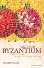 Tastes of Byzantium The Cuisine of a Legendary Empire