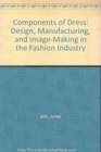 Components of Dress Design Manufacturing and ImageMaking in the Fashion Industry