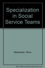Specialization in Social Service Teams