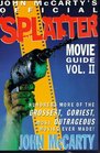 John McCarty's Official Splatter Movie Guide Hundreds More of the Grossest Goriest Most Outrageous Movies Ever Made