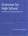 Grammar for High School A SentenceComposing ApproachA Student Worktext