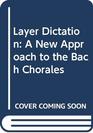 Layer dictation A new approach to the Bach chorales