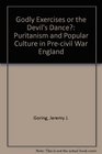 Godly Exercises or the Devil's Dance Puritanism and Popular Culture in Precivil War England