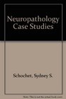 Neuropathology case studies A compilation of 55 clinical studies