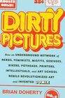 Dirty Pictures How an Underground Network of Nerds Feminists Misfits Geniuses Bikers Potheads Printers Intellectuals and Art School Rebels Revolutionized Art and Invented Comix