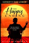 The Happy Ending The Blueprint to Finish First in Life