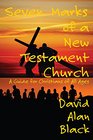 Seven Marks of a New Testament Church A Guide for Christians of All Ages