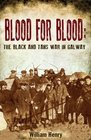 Blood for Blood The Black and Tan War in Galway