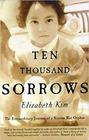 Ten Thousands Sorrows  The Extraordinary Journey of a Korean War Orphan