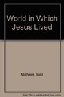 World in Which Jesus Lived