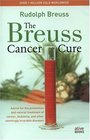 The Breuss Cancer Cure: Advice for the Prevention and Natural Treatment of Cancer, Leukemia and Other Seemingly Incurable Diseases