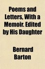 Poems and Letters With a Memoir Edited by His Daughter