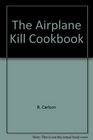 The Airplane Kill Cookbook