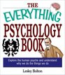 The Everything Psychology Book Explore the Human Psyche and Understand Why We Do the Things We Do