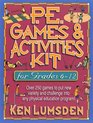 PE Games  Activities for Grades 612 Over 250 Games to Put New Variety and Challenge into Your Physical Education Program