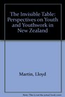 The Invisible Table Perspectives on Youth and Youthwork in New Zealand