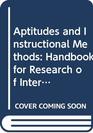 Aptitudes and Instructional Methods Handbook for Research of Interactions