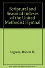Scriptural and Seasonal Indexes of the United Methodist Hymnal