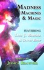 Madness Machines and Magic Story of the Month Club  2014 Anthology