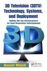 3D Television  Technology Systems and Deployment Rolling Out the Infrastructure for NextGeneration Entertainment