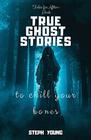 TRUE GHOST STORIES to chill your bones Tales for AfterDark True Ghost Stories