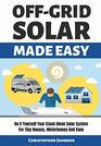 OFF GRID SOLAR MADE EASY Do It Yourself Your StandAlone Solar System for Tiny Houses Motorhomes and Vans  Solar System Design and Installation with Easy StepbyStep Istructions