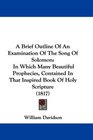 A Brief Outline Of An Examination Of The Song Of Solomon In Which Many Beautiful Prophecies Contained In That Inspired Book Of Holy Scripture