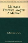 Montana Frontier Lawyer A Memoir